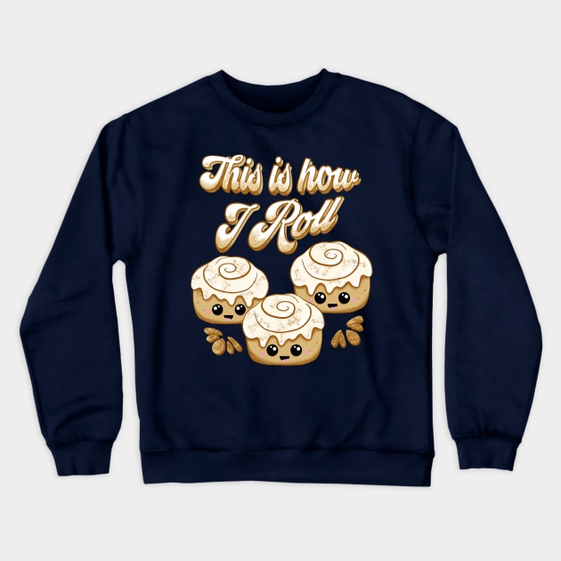 This is How I Roll Cinnamon Bread Lovers Cute Kawaii Crewneck Sweatshirt by ksrogersdesigns